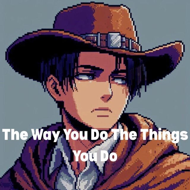 The Way You Do The Things You Do