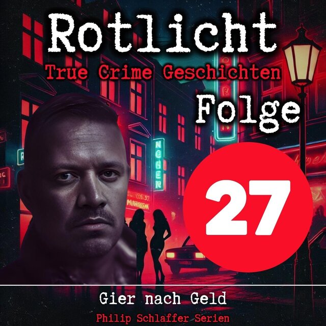 Rotlicht, Folge 27: Gier nach Geld (True Crime Geschichten)