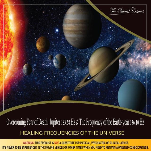 Overcoming Fear of Death: Jupiter 183.58 Hz and The Frequency of the Earth Year 136.10 Hz (Healing Frequencies of the Universe)