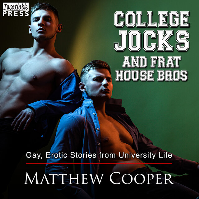College Jocks and Frat House Bros - Gay, Erotic Stories from University Life (Unabridged)