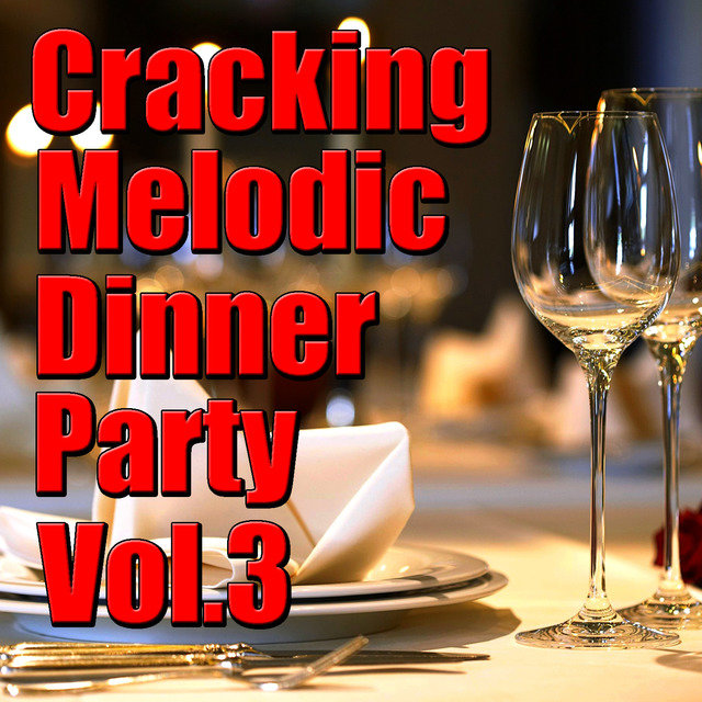 Cracking Melodic Dinner Party, Vol.3