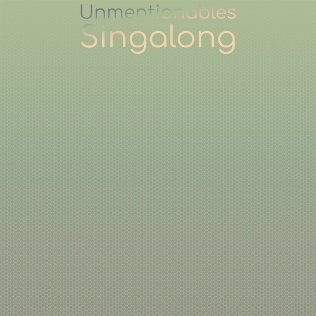 Unmentionables Singalong