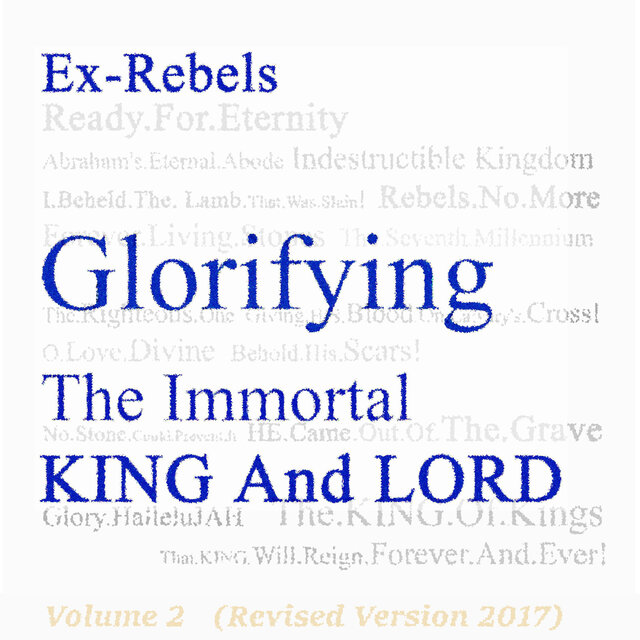 Ex-Rebels Glorifying the Immortal King and Lord, Vol. 2 (Revised Version 2017) [Remastered]