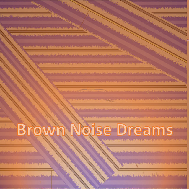Brown Noise Dreams