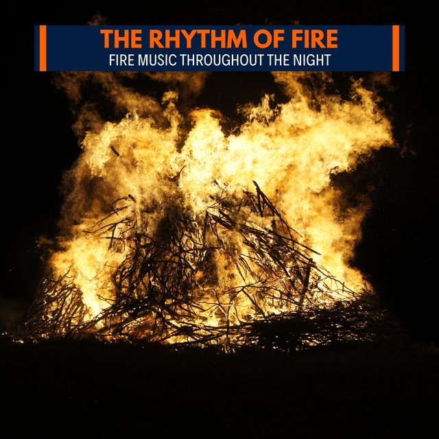 The Rhythm of Fire - Fire Music Throughout The Night