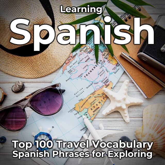 Learning Spanish: Top 100 Travel Vocabulary (Spanish Phrases for Exploring)