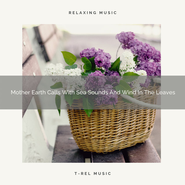 Mother Earth Calls With Sea Sounds And Wind In The Leaves