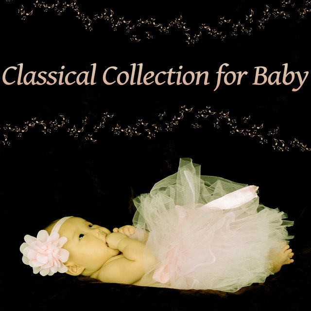 Classical Collection for Baby – Music for Smart, Little Baby, Classical Sounds for Listening, Train Brain Your Baby, Mozart, Beethoven