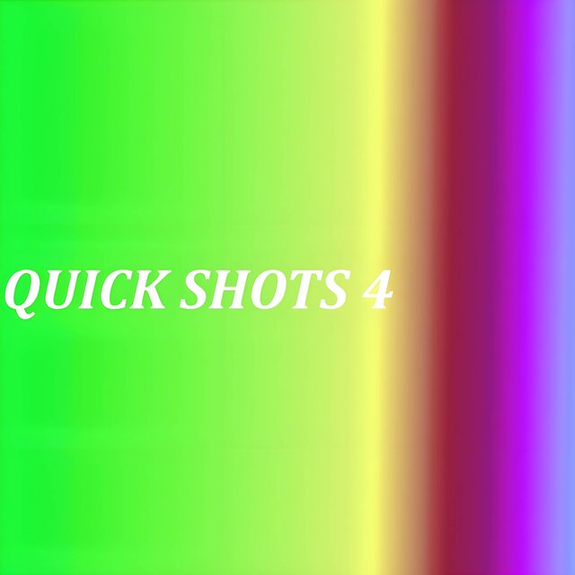 QUICK SHOTS 4