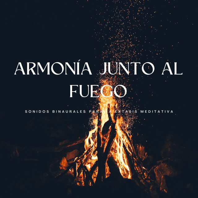 Armonía Junto Al Fuego: Sonidos Binaurales Para La Éxtasis Meditativa