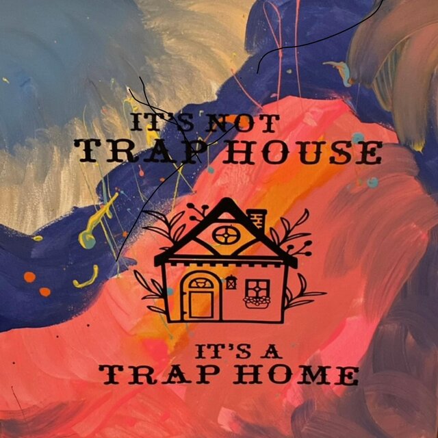 It’s Not A Trap House, It’s A Trap Home