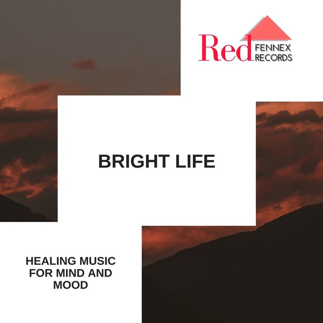 Bright Life - Healing Music For Mind And Mood