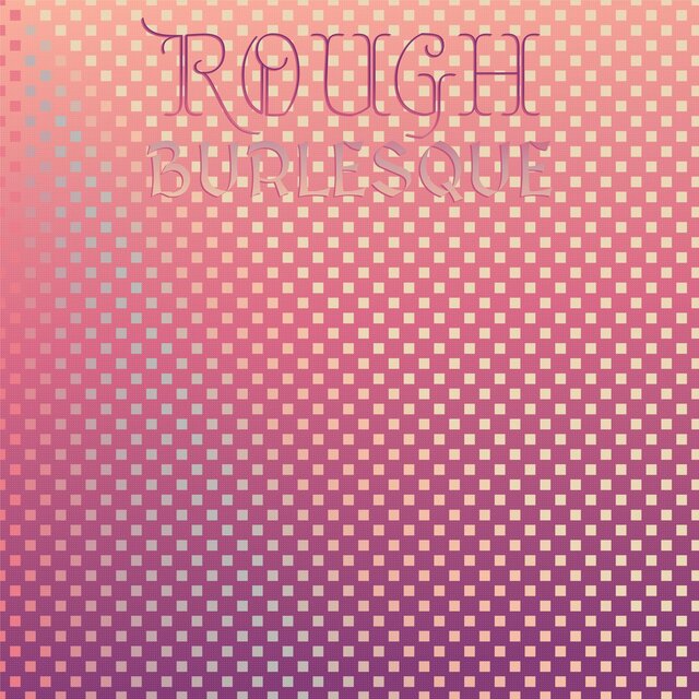 Rough Burlesque