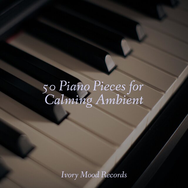 50 Piano Pieces for Calming Ambient