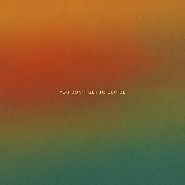 YOU DON'T GET TO DECIDE