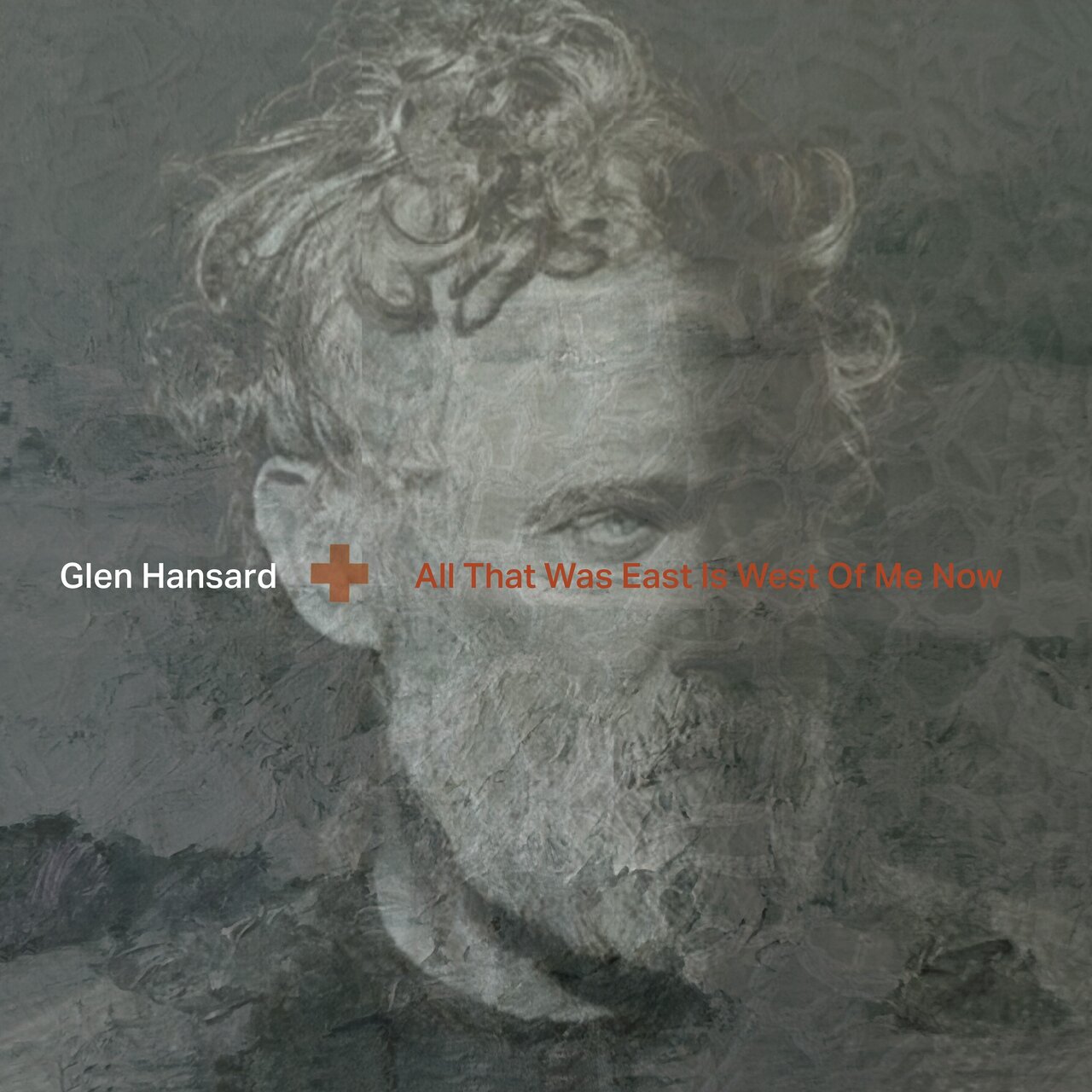 "All That Was West Is East Of Me Now" by Glen Hansard