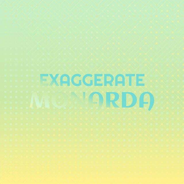 Exaggerate Monarda