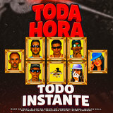 TODA HORA TODO INSTANTE