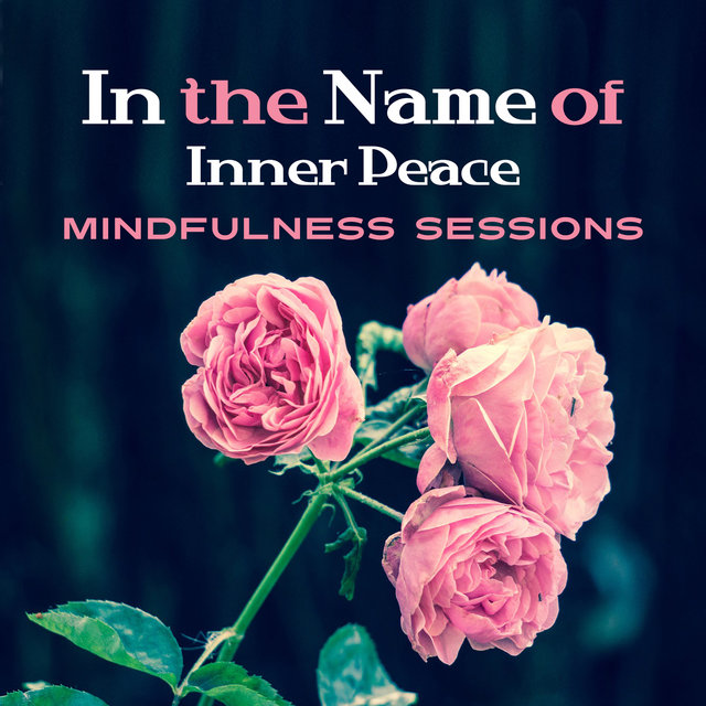 In the Name of Inner Peace (Mindfulness Sessions Background Music, Tibetan Land Sounds, Mindfulness Buddha)