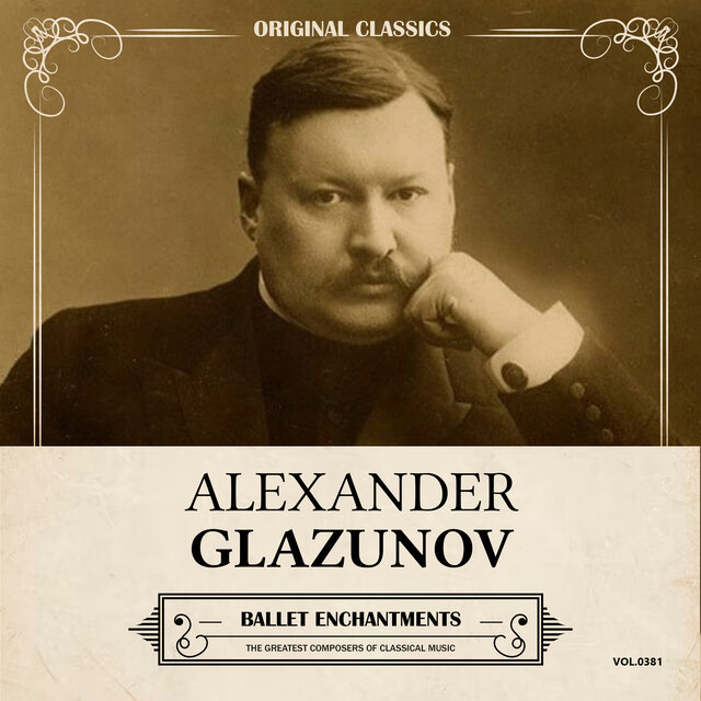 Original Classics, Vol. 381: Alexander Glazunov, Ballet Enchantments