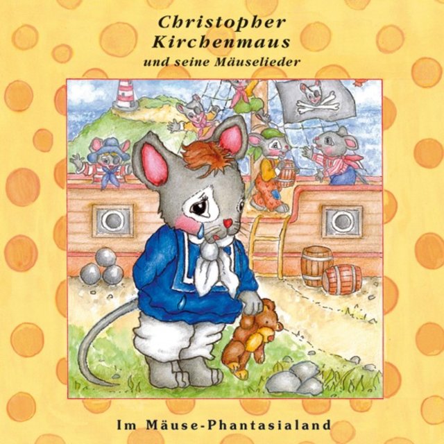 Im Mäuse-Phantasialand (Christopher Kirchenmaus und seine Mäuselieder 26) [Kinder-Hörspiel]