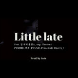 Little late (feat. Collins on The Moon, sap, Chosen 1, POMME, 쏘재, The Hangeul, Personull & Cherry J) (prod. Sain)