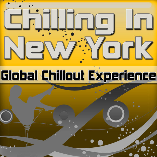 Chilling in New York: Global Chillout Experience (Chill Lounge Edition)