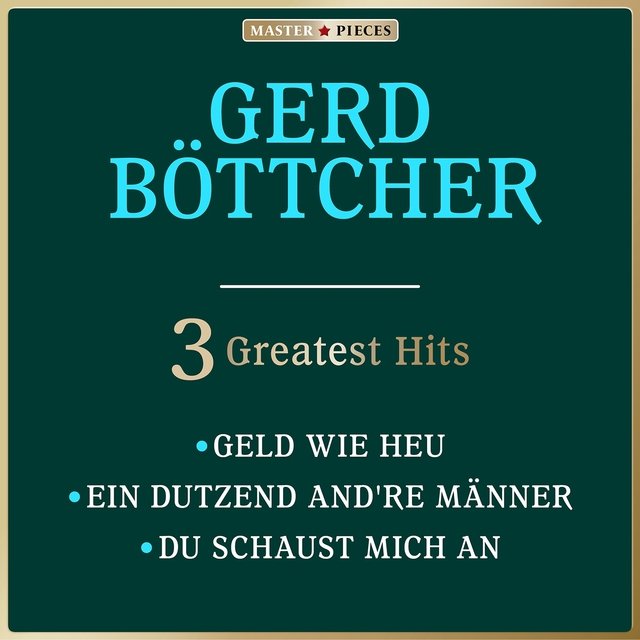 Masterpieces presents Gerd Böttcher: Geld wie Heu / Ein Dutzend and're Männer / Du schaust mich an (3 Greatest Hits)