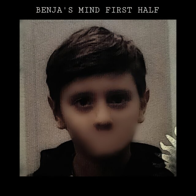 Benja's Mind   First Half