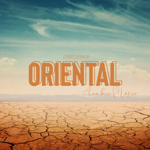 Compilation of Oriental Arabic Music - Mental Journey to the East, Belly Dance, Mesmerizing Sounds of the Flute, Discovering Another Culture