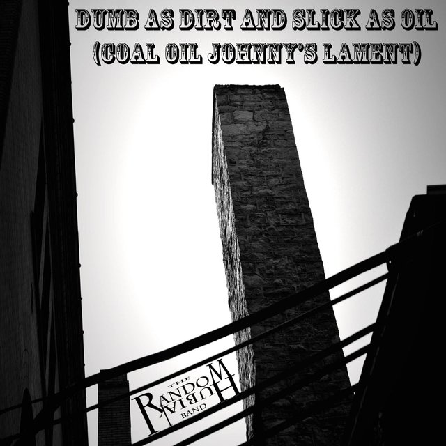 Dumb as Dirt and Slick as Oil (Coal Oil Johnny's Lament)