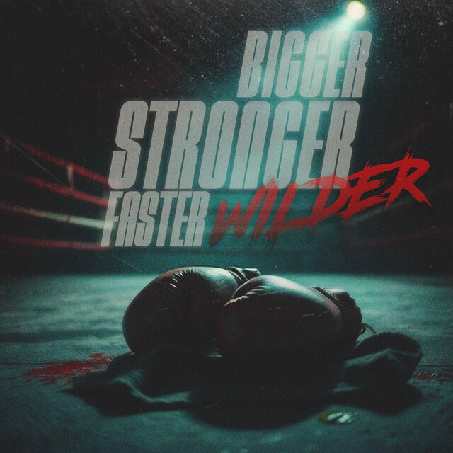 Bigger, Stronger, Faster, Wilder