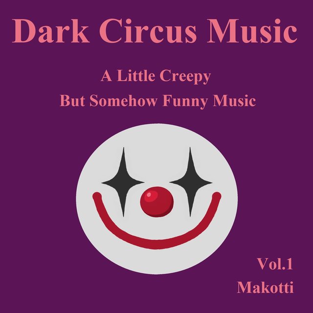 Dark Circus Music, Vol.1 - A Little Creepy But Somehow Funny Music