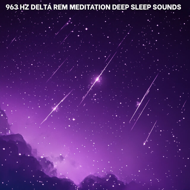 963 Hz Delta REM Meditation Deep Sleep Sounds