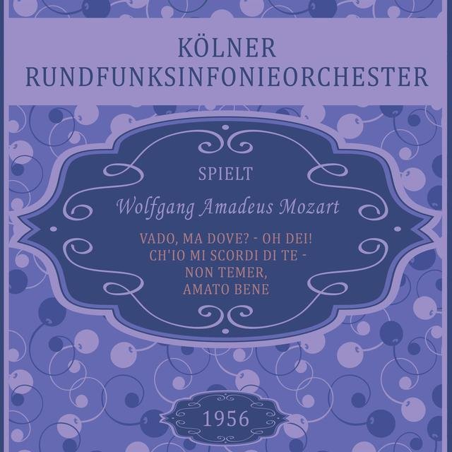 Kölner Rundfunksinfonieorchester spielt: Wolfgang Amadeus Mozart: Vado, ma dove? - oh Dei! / Ch'io mi scordi di te - Non temer, amato bene (Live)