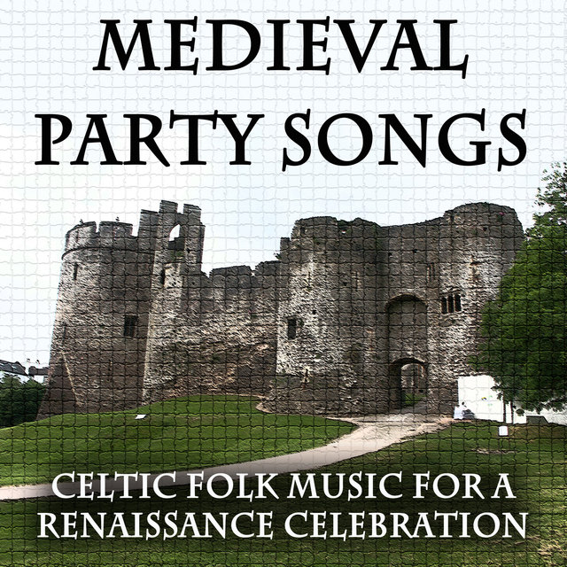 Medieval Party Songs: Celtic Folk Music for a Renaissance Celebration (Birthday Dinner, Wedding, New Year, Solstice)