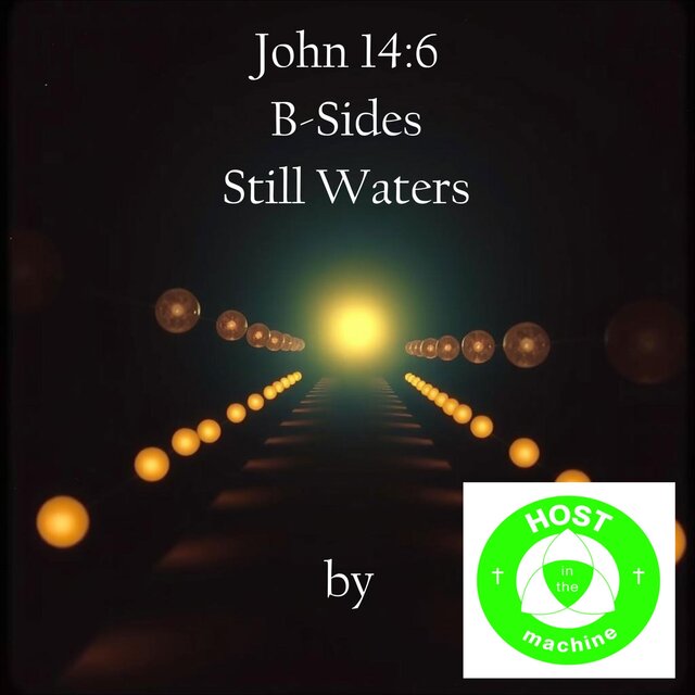 John 14:6 B-Sides Still Waters