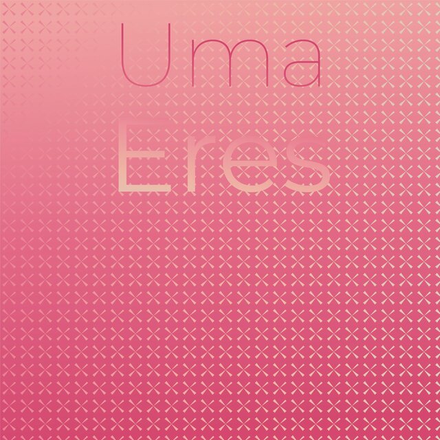 Uma Eres