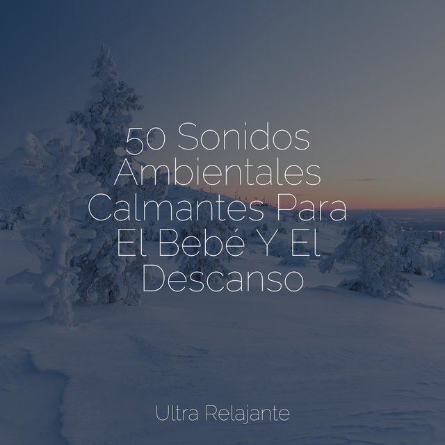 50 Sonidos Ambientales Calmantes Para El Bebé Y El Descanso