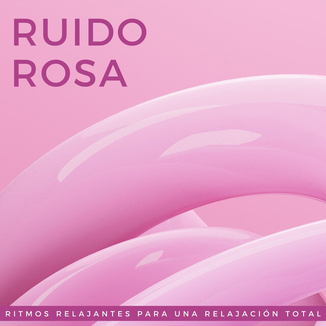 Ruido Rosa: Ritmos Relajantes Para Una Relajación Total