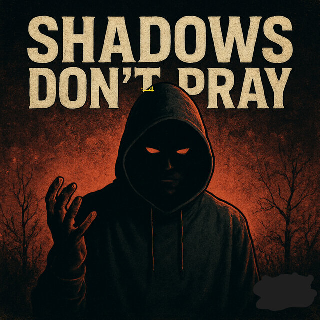 Shadows Don't Pray