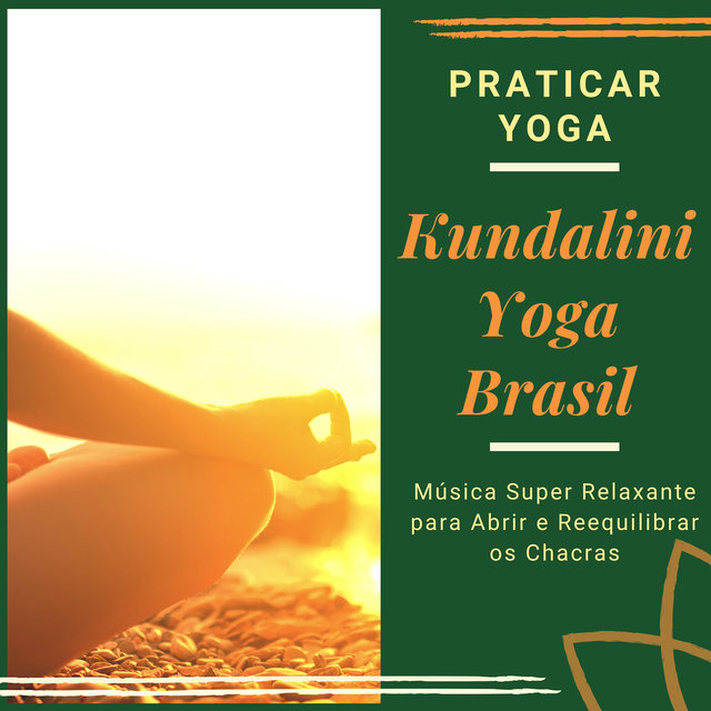 Kundalini Yoga Brasil - Música Super Relaxante para Abrir e Reequilibrar os Chacras, Praticar Yoga