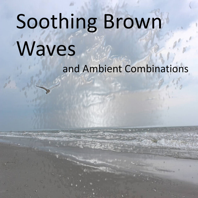 Soothing Brown Noise Waves and Calming Ambient Combinations (Loopable and without Fade)