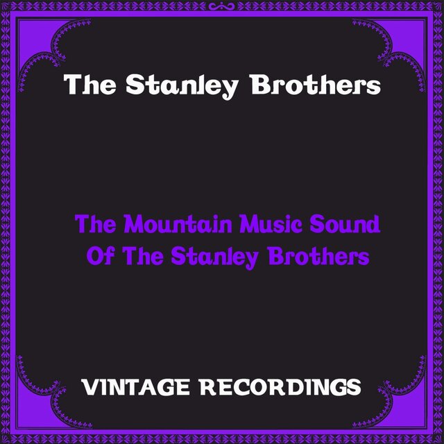 The Mountain Music Sound of the Stanley Brothers (Hq Remastered)
