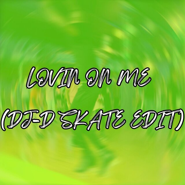 Lovin On Me DJ-D Skate Edit