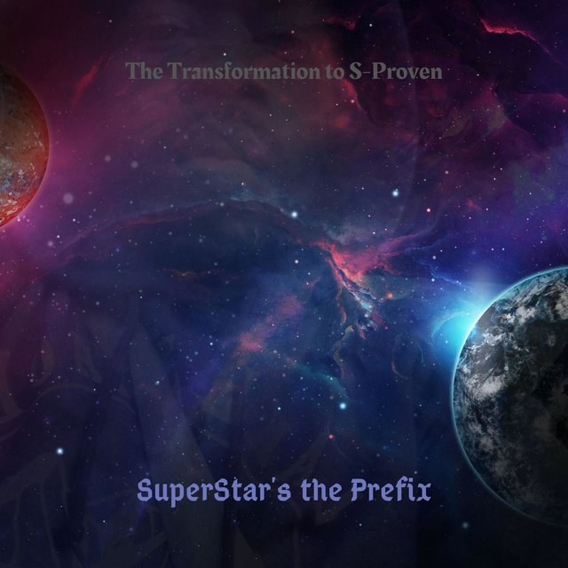 SuperStar's the Prefix (The Transformation to S-Proven)
