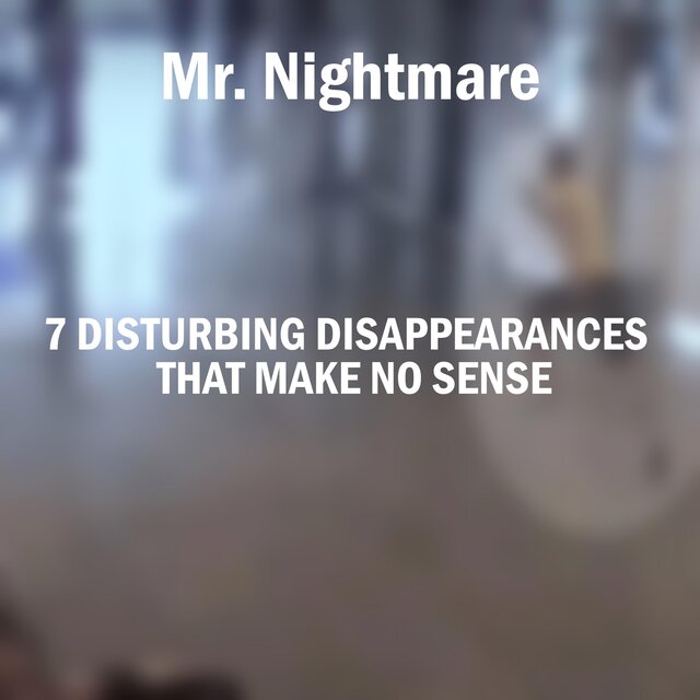 7 Disturbing Disappearances That Make No Sense