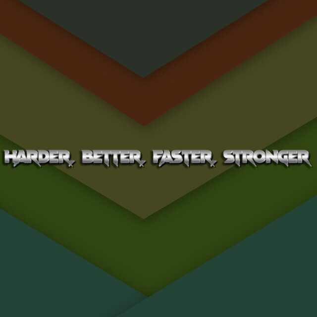 Harder, Better, Faster, Stronger