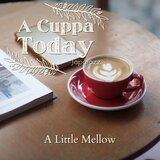 A Cuppa Today - A Little Mellow - Joe To Dance