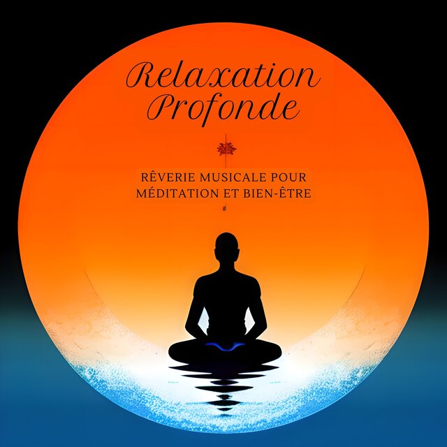 Relaxation Profonde: Rêverie Musicale pour Méditation et Bien-être
